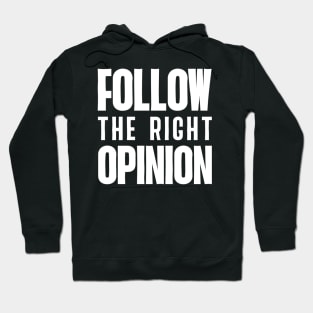 Follow the right opinion Hoodie